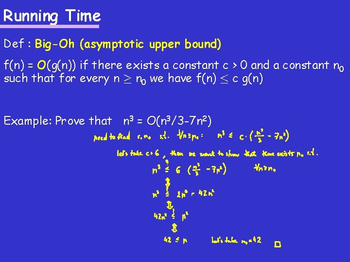 Running Time Def : Big-Oh (asymptotic upper bound) f(n) = O(g(n)) if there exists