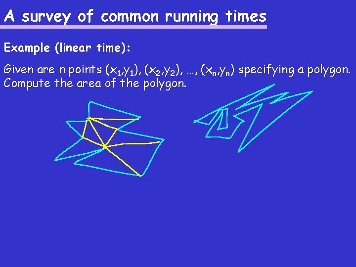 A survey of common running times Example (linear time): Given are n points (x