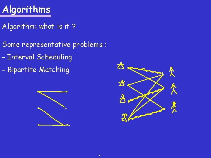 Algorithms Algorithm: what is it ? Some representative problems : - Interval Scheduling -