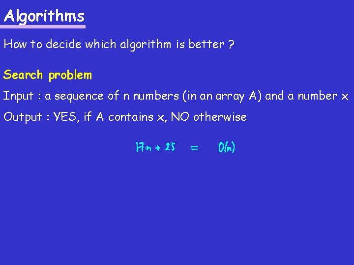 Algorithms How to decide which algorithm is better ? Search problem Input : a