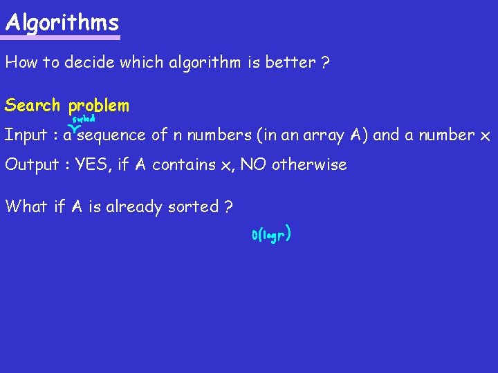 Algorithms How to decide which algorithm is better ? Search problem Input : a