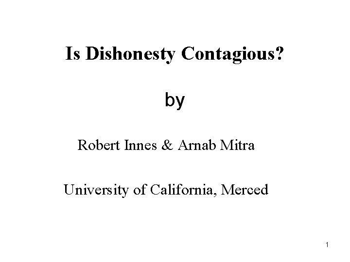 Is Dishonesty Contagious? by Robert Innes & Arnab Mitra University of California, Merced 1
