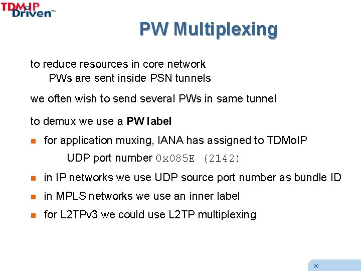 PW Multiplexing to reduce resources in core network PWs are sent inside PSN tunnels