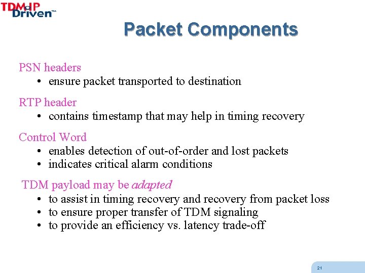 Packet Components PSN headers • ensure packet transported to destination RTP header • contains