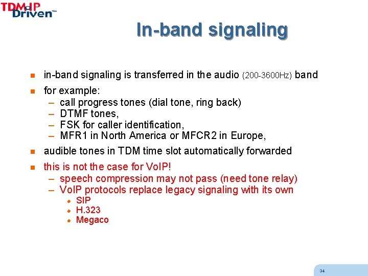 In-band signaling n in-band signaling is transferred in the audio (200 -3600 Hz) band