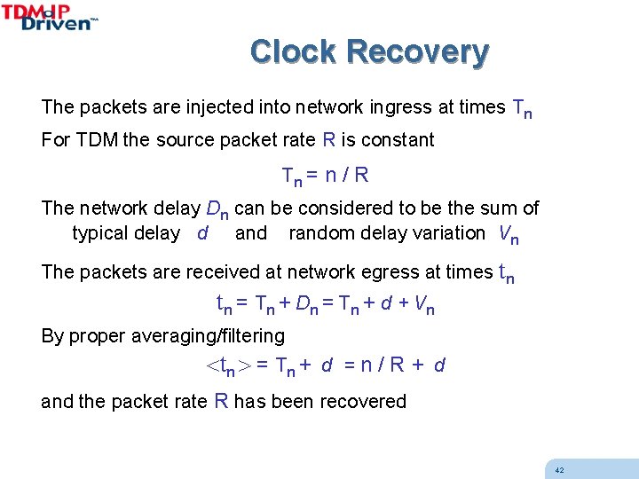 Clock Recovery The packets are injected into network ingress at times Tn For TDM