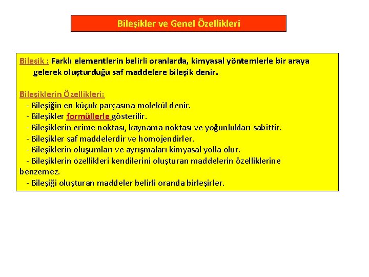 Bileşikler ve Genel Özellikleri Bileşik : Farklı elementlerin belirli oranlarda, kimyasal yöntemlerle bir araya