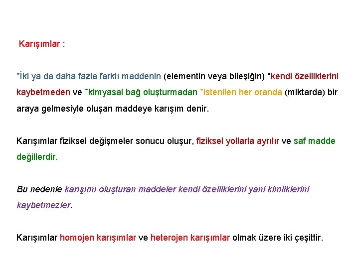 Karışımlar : *İki ya da daha fazla farklı maddenin (elementin veya bileşiğin) *kendi özelliklerini