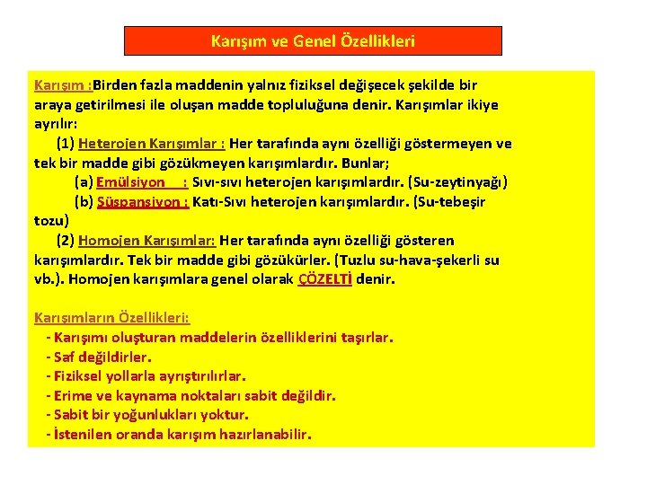 Karışım ve Genel Özellikleri Karışım : Birden fazla maddenin yalnız fiziksel değişecek şekilde bir