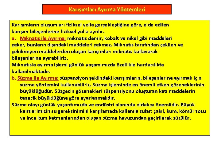 Karışımları Ayırma Yöntemleri Karışımların oluşumları fiziksel yolla gerçekleştiğine göre, elde edilen karışım bileşenlerine fiziksel