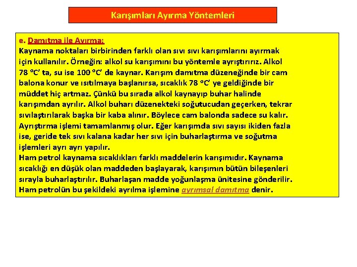 Karışımları Ayırma Yöntemleri e. Damıtma ile Ayırma: Kaynama noktaları birbirinden farklı olan sıvı karışımlarını