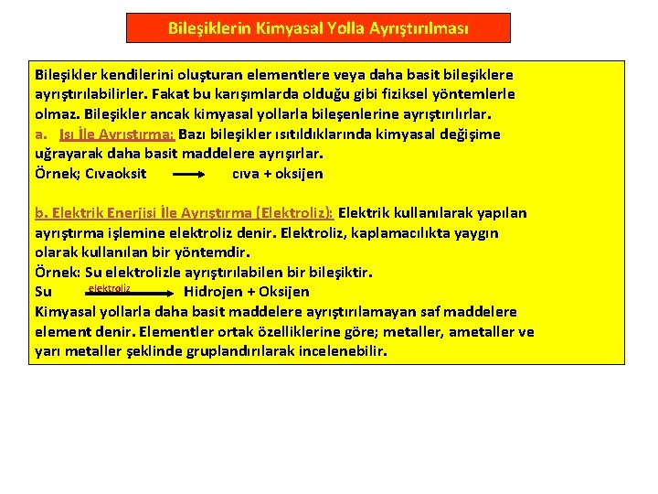 Bileşiklerin Kimyasal Yolla Ayrıştırılması Bileşikler kendilerini oluşturan elementlere veya daha basit bileşiklere ayrıştırılabilirler. Fakat