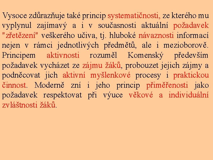 Vysoce zdůrazňuje také princip systematičnosti, ze kterého mu vyplynul zajímavý a i v současnosti