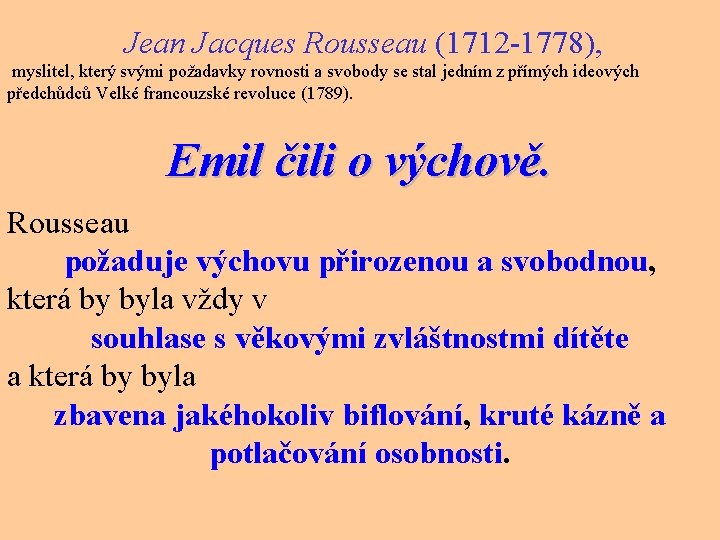 Jean Jacques Rousseau (1712 1778), myslitel, který svými požadavky rovnosti a svobody se stal