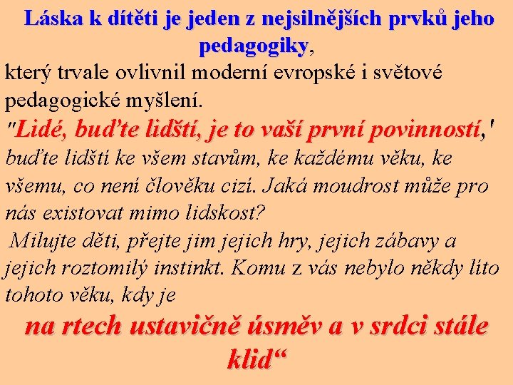  Láska k dítěti je jeden z nejsilnějších prvků jeho pedagogiky, pedagogiky který trvale