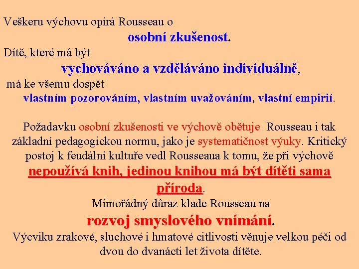 Veškeru výchovu opírá Rousseau o osobní zkušenost. Dítě, které má být vychováváno a vzděláváno