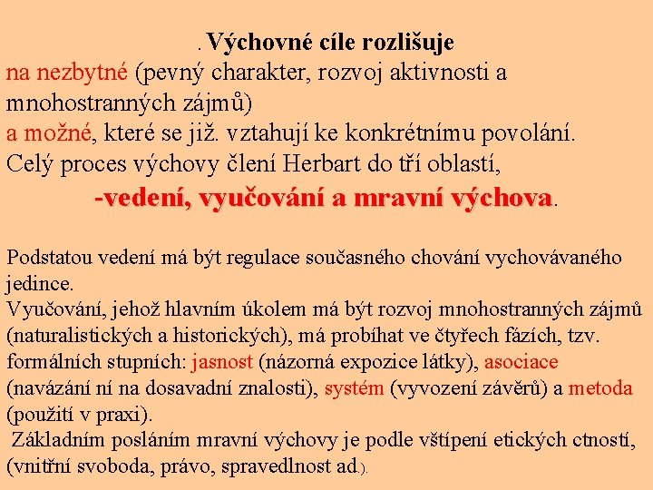 . Výchovné cíle rozlišuje na nezbytné (pevný charakter, rozvoj aktivnosti a mnohostranných zájmů) a