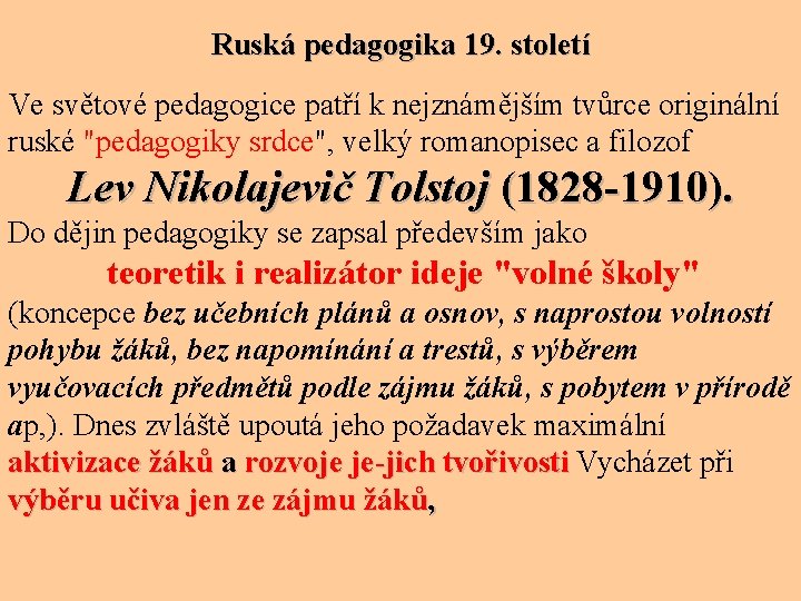 Ruská pedagogika 19. století Ve světové pedagogice patří k nejznámějším tvůrce originální ruské "pedagogiky