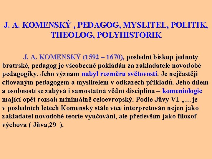  J. A. KOMENSKÝ , PEDAGOG, MYSLITEL, POLITIK, THEOLOG, POLYHISTORIK J. A. KOMENSKÝ (1592
