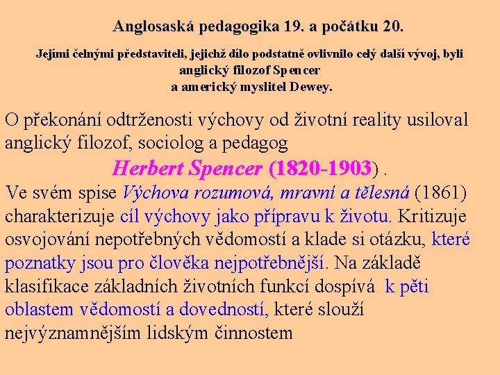 Anglosaská pedagogika 19. a počátku 20. Jejími čelnými představiteli, jejichž dílo podstatně ovlivnilo celý