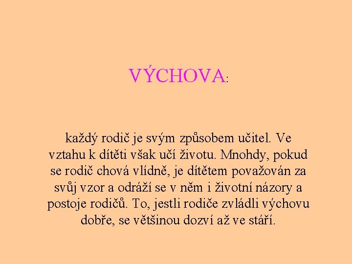 VÝCHOVA: každý rodič je svým způsobem učitel. Ve vztahu k dítěti však učí životu.