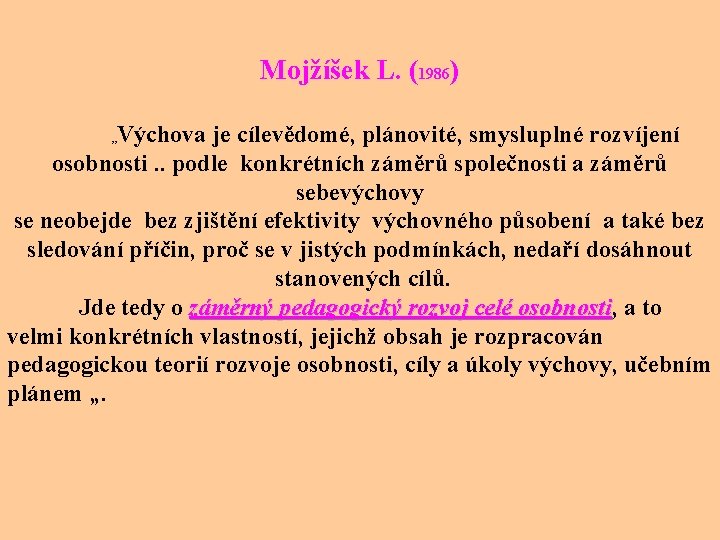 Mojžíšek L. (1986) Výchova je cílevědomé, plánovité, smysluplné rozvíjení osobnosti. . podle konkrétních záměrů