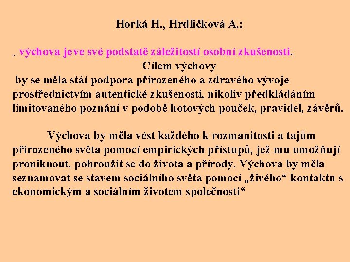 Horká H. , Hrdličková A. : výchova je ve své podstatě záležitostí osobní zkušenosti.