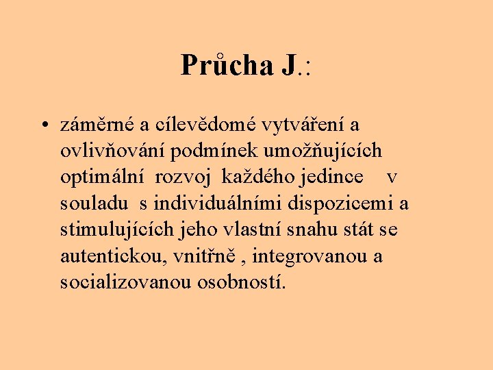 Průcha J. : • záměrné a cílevědomé vytváření a ovlivňování podmínek umožňujících optimální rozvoj