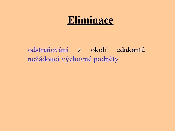 Eliminace odstraňování z okolí edukantů nežádoucí výchovné podněty 