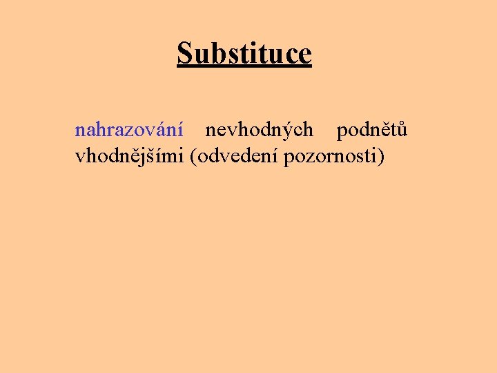 Substituce nahrazování nevhodných podnětů vhodnějšími (odvedení pozornosti) 