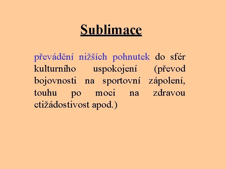 Sublimace převádění nižších pohnutek do sfér kulturního uspokojení (převod bojovnosti na sportovní zápolení, touhu