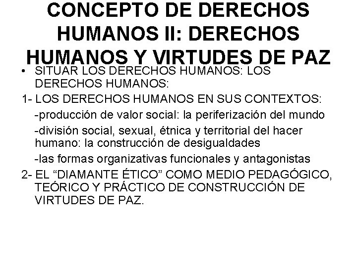 CONCEPTO DE DERECHOS HUMANOS II: DERECHOS HUMANOS Y VIRTUDES DE PAZ • SITUAR LOS