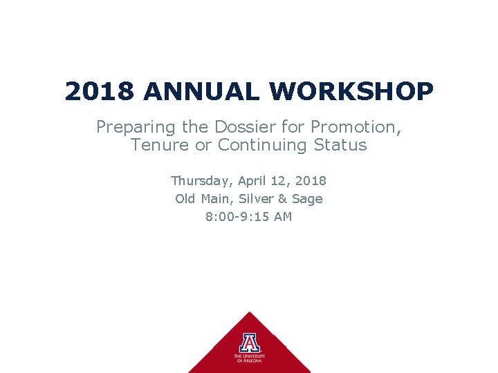 2018 ANNUAL WORKSHOP Preparing the Dossier for Promotion, Tenure or Continuing Status Thursday, April
