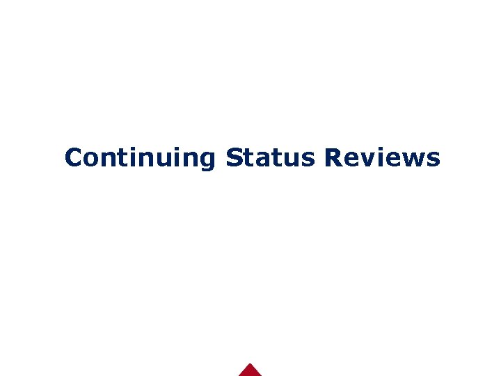 Continuing Status Reviews 