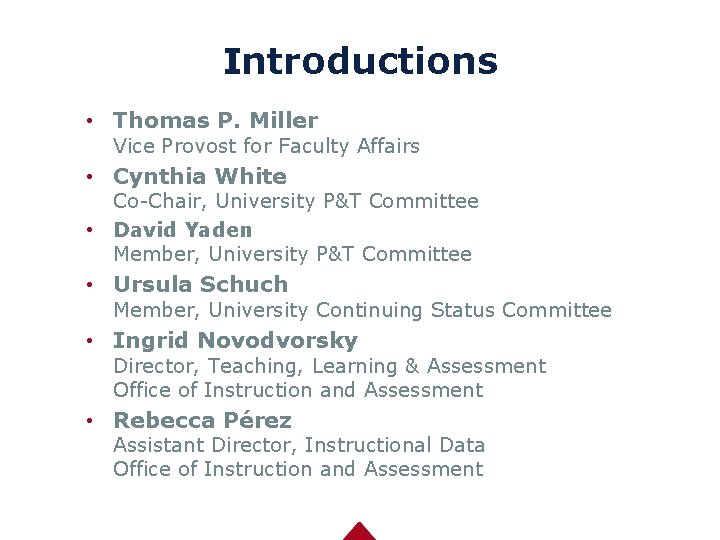 Introductions • Thomas P. Miller Vice Provost for Faculty Affairs • Cynthia White Co-Chair,
