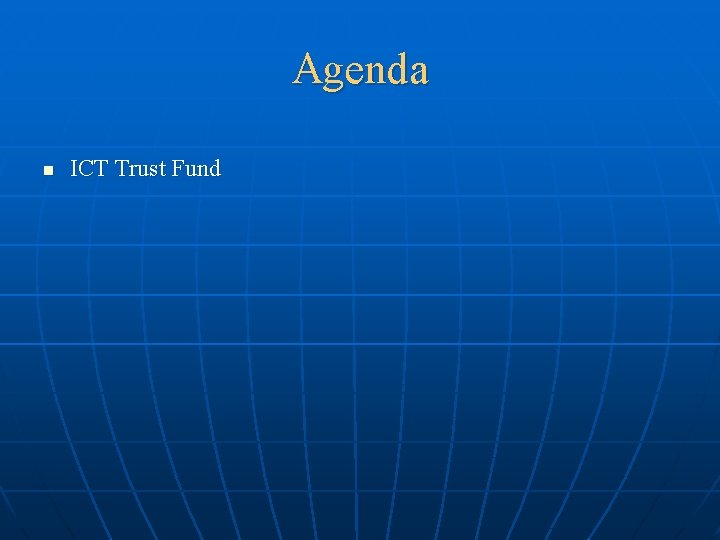 Agenda n ICT Trust Fund 