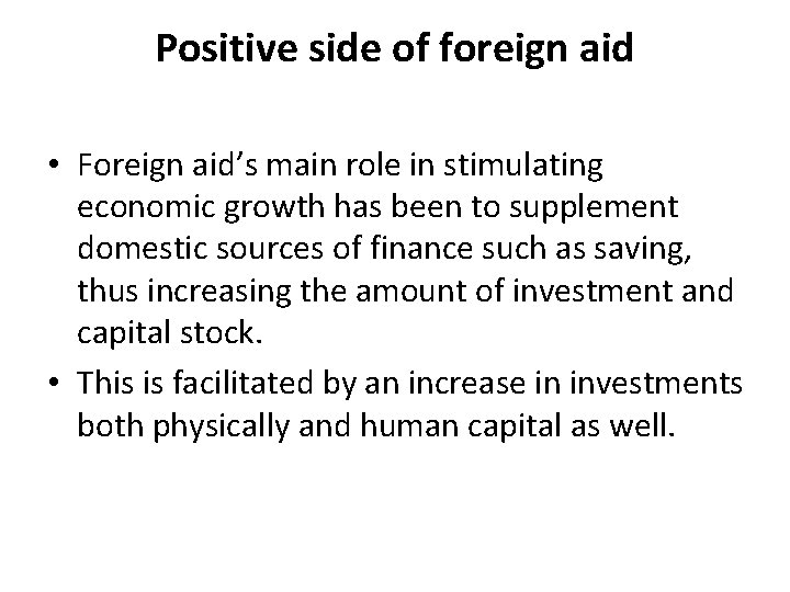 Positive side of foreign aid • Foreign aid’s main role in stimulating economic growth