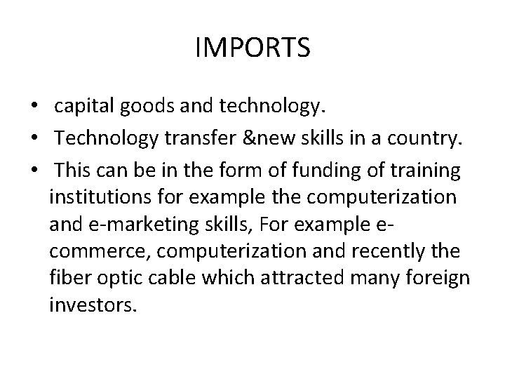 IMPORTS • capital goods and technology. • Technology transfer &new skills in a country.