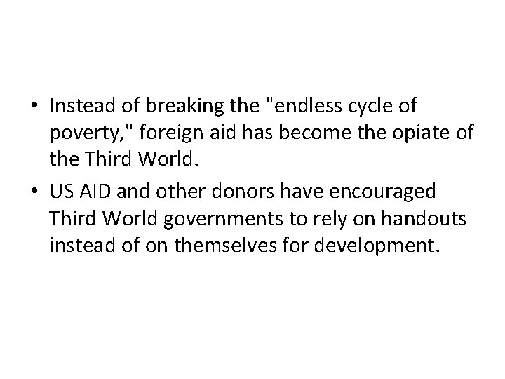  • Instead of breaking the "endless cycle of poverty, " foreign aid has