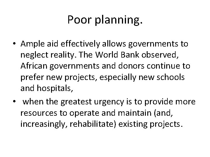 Poor planning. • Ample aid effectively allows governments to neglect reality. The World Bank