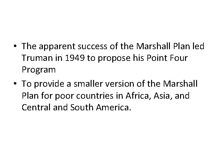  • The apparent success of the Marshall Plan led Truman in 1949 to