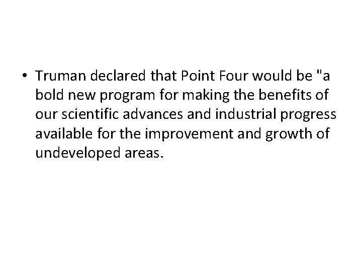  • Truman declared that Point Four would be "a bold new program for
