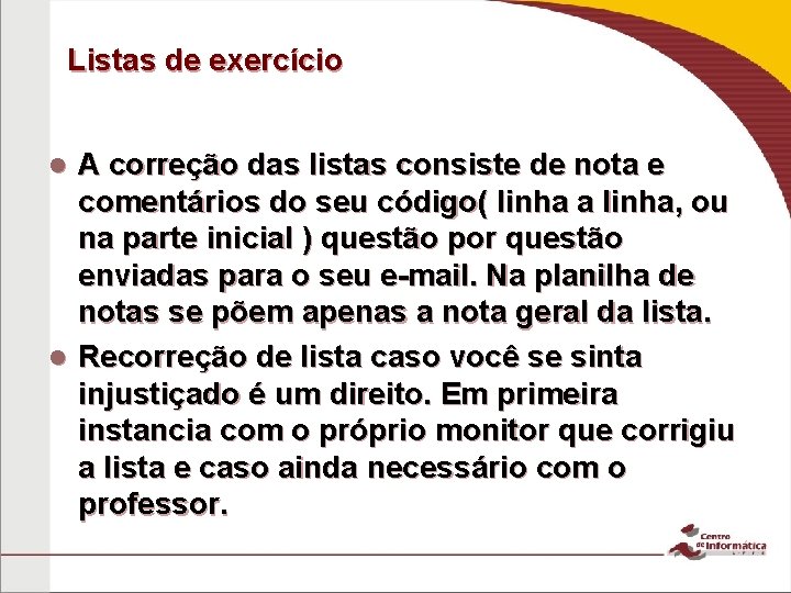 Listas de exercício A correção das listas consiste de nota e comentários do seu