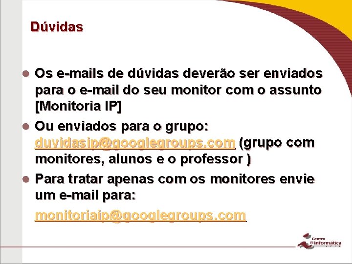 Dúvidas Os e-mails de dúvidas deverão ser enviados para o e-mail do seu monitor