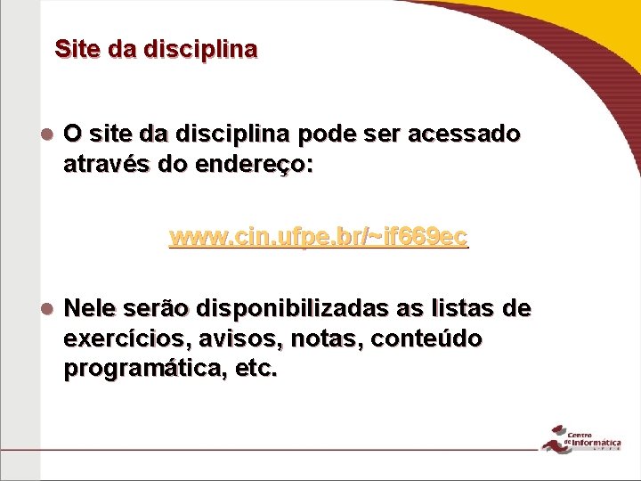 Site da disciplina O site da disciplina pode ser acessado através do endereço: www.