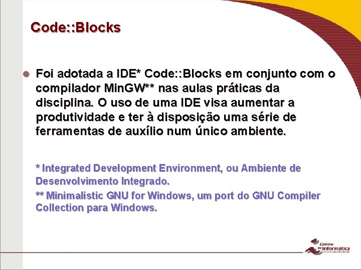 Code: : Blocks Foi adotada a IDE* Code: : Blocks em conjunto compilador Min.