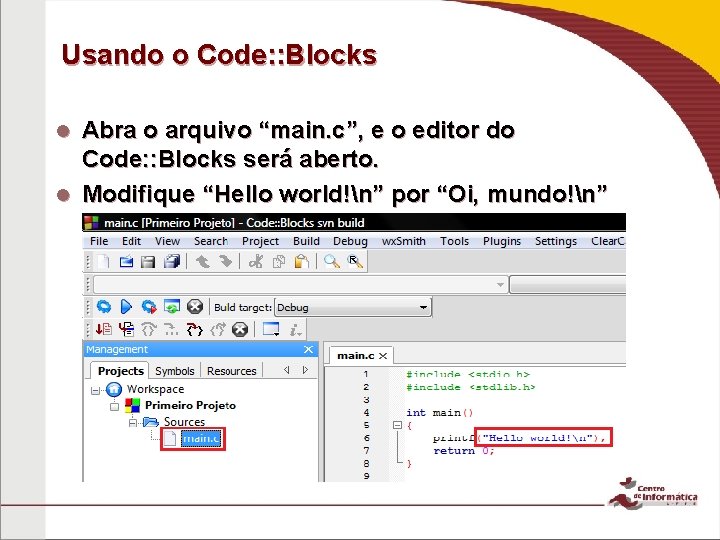 Usando o Code: : Blocks Abra o arquivo “main. c”, e o editor do