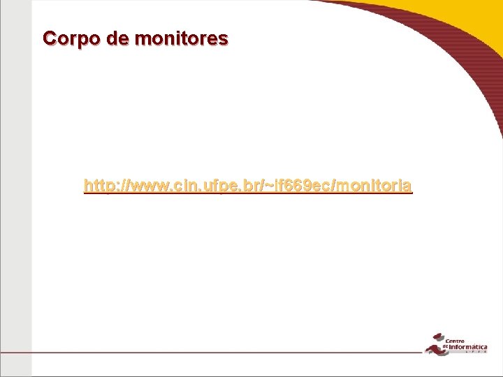 Corpo de monitores http: //www. cin. ufpe. br/~if 669 ec/monitoria 