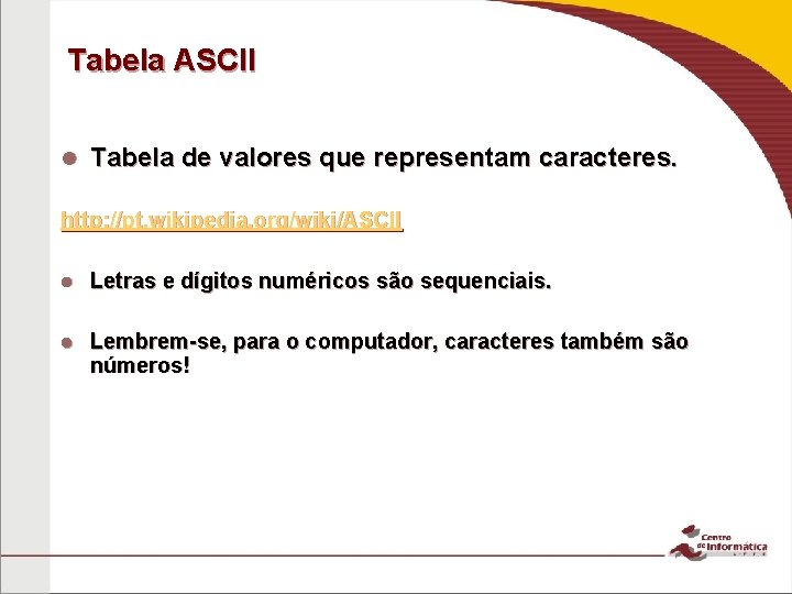 Tabela ASCII Tabela de valores que representam caracteres. http: //pt. wikipedia. org/wiki/ASCII Letras e