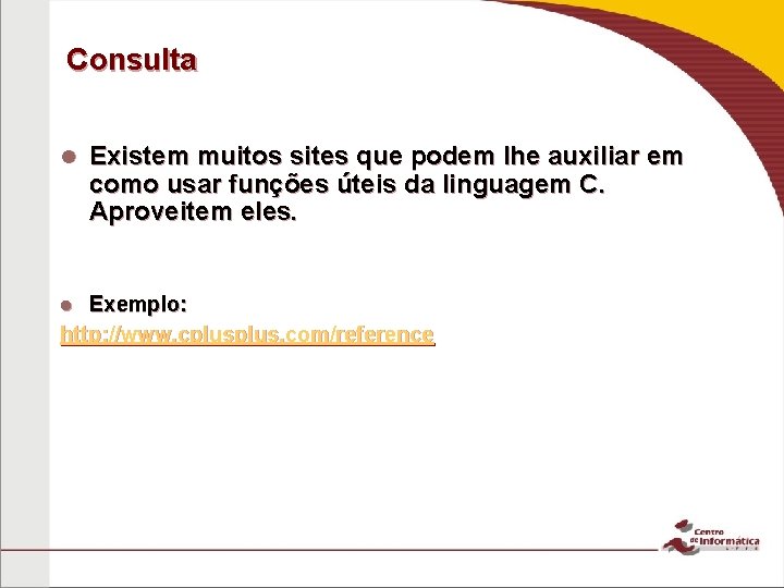 Consulta Existem muitos sites que podem lhe auxiliar em como usar funções úteis da